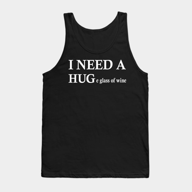 i need a huge glass of wine shirt Tank Top by Shirtigator